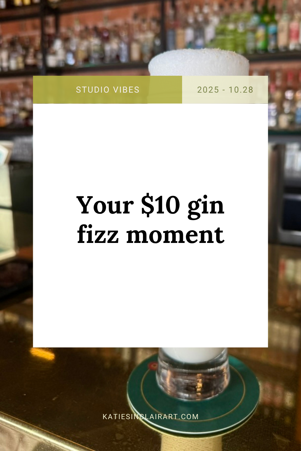 Your $10 gin fizz moment – katiesinclairart