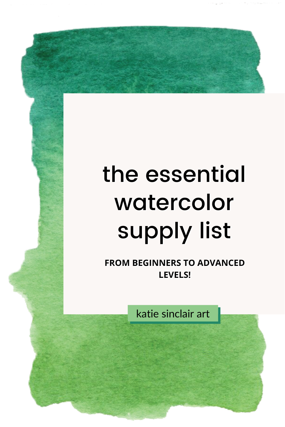 Book cover of 'The Essential Watercolor Supply List' by Katie Sinclair Art with green watercolor texture